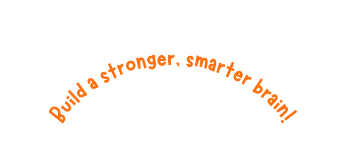 Build a stronger smarter brain